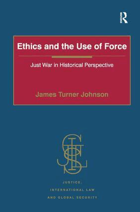 James Turner Johnson - Ethics and the Use of Force, Inbunden