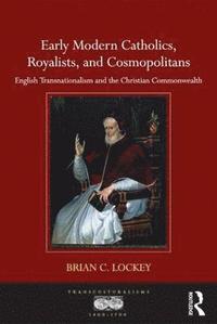 bokomslag Early Modern Catholics, Royalists, and Cosmopolitans
