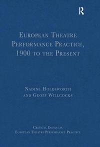 bokomslag European Theatre Performance Practice, 1900 to the Present