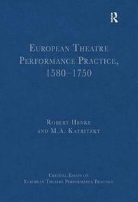 bokomslag European Theatre Performance Practice, 1580-1750