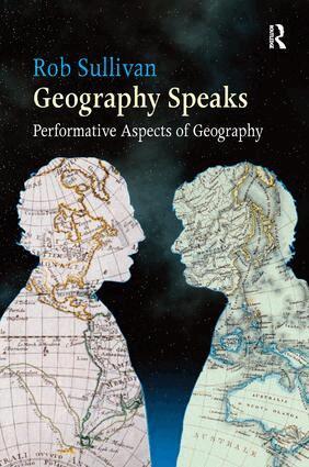 Rob Sullivan - Geography Speaks: Performative Aspects of Geography, Inbunden