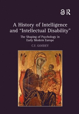 C.F. Goodey, UK) Goodey, C.F. (University of Leicester, C. F. Goodey - History of Intelligence and 'Intellectual Disability', Inbunden