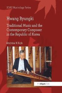 bokomslag Hwang Byungki: Traditional Music and the Contemporary Composer in the Republic of Korea