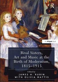 bokomslag Rival Sisters, Art and Music at the Birth of Modernism, 1815-1915