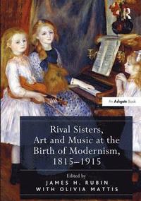 bokomslag Rival Sisters, Art and Music at the Birth of Modernism, 18151915