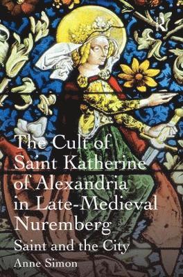 The Cult of Saint Katherine of Alexandria in Late-Medieval Nuremberg 1