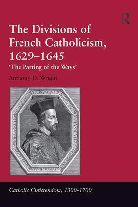Anthony D. Wright - Divisions of French Catholicism, 1629-1645, Inbunden