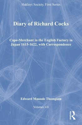 Diary of Richard Cocks, Cape-Merchant in the English Factory in Japan 1615-1622, with Correspondence, Volumes I-II 1