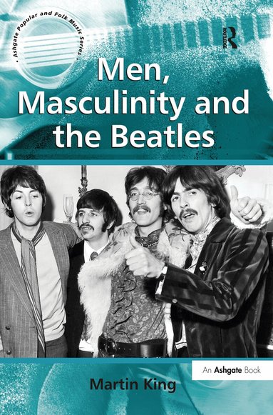 Martin King - Men, Masculinity and the Beatles, Inbunden