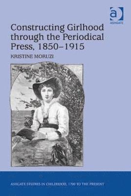 bokomslag Constructing Girlhood through the Periodical Press, 1850-1915