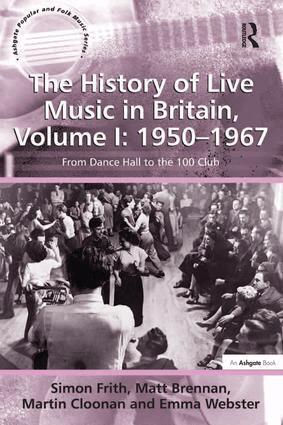 Simon Frith, Matt Brennan, Martin Cloonan, Emma Webster - History of Live Music in Britain, Volume I: 1950-1967, Inbunden