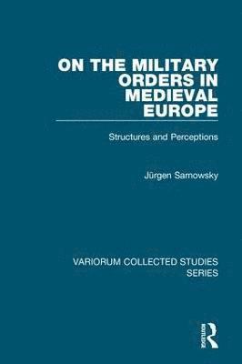 Jürgen Sarnowsky, Jurgen Sarnowsky - On the Military Orders in Medieval Europe, Inbunden
