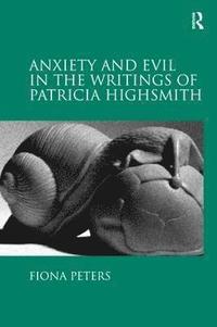 bokomslag Anxiety and Evil in the Writings of Patricia Highsmith