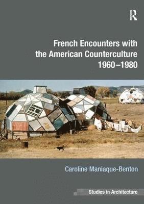 Caroline Maniaque-Benton - French Encounters with the American Counterculture 1960-1980, Inbunden