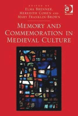 Elma Brenner, Meredith Cohen, Mary Franklin-Brown - Memory and Commemoration in Medieval Culture, Inbunden