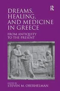 bokomslag Dreams, Healing, and Medicine in Greece