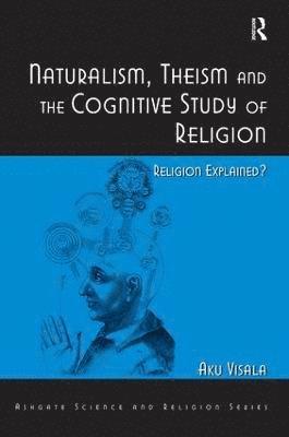 Aku Visala - Naturalism, Theism and the Cognitive Study of Religion, Inbunden