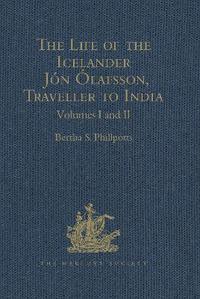 bokomslag The Life of the Icelander Jon Olafsson, Traveller to India, Written by Himself and Completed About 1661 A.D.: Volumes I & II
