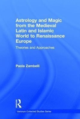 Astrology and Magic from the Medieval Latin and Islamic World to Renaissance Europe
