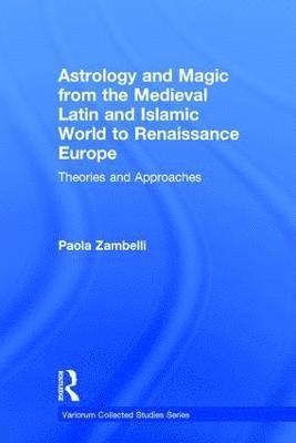 Astrology and Magic from the Medieval Latin and Islamic World to Renaissance Europe 1