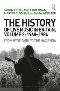 bokomslag The History of Live Music in Britain, Volume II, 1968-1984