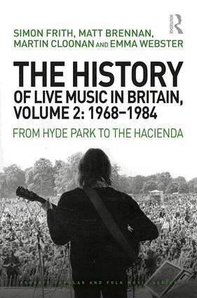 Simon Frith, Matt Brennan, Martin Cloonan, Emma Webster - History of Live Music in Britain, Volume II, 1968-1984, Inbunden