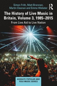 bokomslag The History of Live Music in Britain, Volume III, 1985-2015