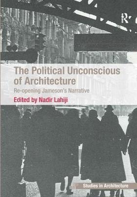 Nadir Lahiji - Political Unconscious of Architecture, Inbunden
