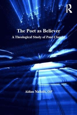 Aidan Nichols, O.P., O. P. - Poet as Believer, Inbunden