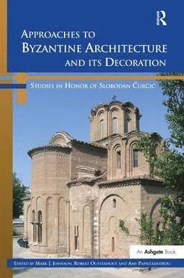 Mark J. Johnson, Amy Papalexandrou, Robert Ousterhout - Approaches to Byzantine Architecture and its Decoration, Inbunden