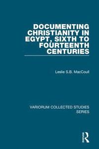 bokomslag Documenting Christianity in Egypt, Sixth to Fourteenth Centuries