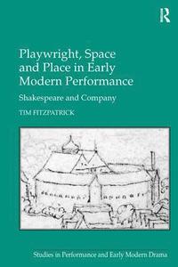 bokomslag Playwright, Space and Place in Early Modern Performance