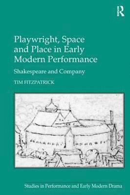 Playwright, Space and Place in Early Modern Performance 1