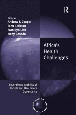 Andrew F. Cooper, Hany Besada, Andrew F. Cooper, John J. Kirton, Franklyn Lisk, Hany Besada - Africa's Health Challenges, Inbunden