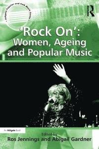 bokomslag 'Rock On': Women, Ageing and Popular Music