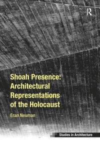 bokomslag Shoah Presence: Architectural Representations of the Holocaust