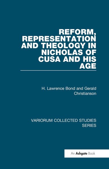 H. Lawrence Bond, Gerald Christianson - Reform, Representation and Theology in Nicholas of Cusa and His Age, Inbunden