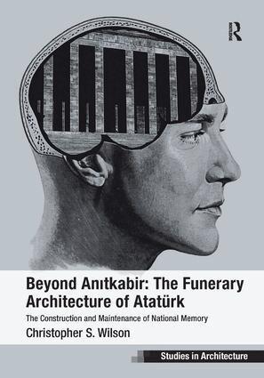 Christopher S. Wilson - Beyond Anitkabir: The Funerary Architecture of Atatürk, Inbunden