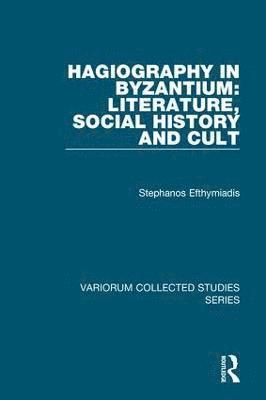 Hagiography in Byzantium: Literature, Social History and Cult 1