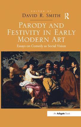 David R. Smith - Parody and Festivity in Early Modern Art, Inbunden