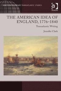bokomslag The American Idea of England, 1776-1840