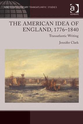 Jennifer Clark - American Idea of England, 1776-1840, Inbunden