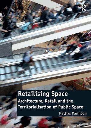 Mattias Kärrholm - Retailising Space, Inbunden