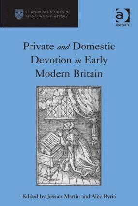 Alec Ryrie, Jessica Martin - Private and Domestic Devotion in Early Modern Britain, Inbunden