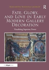 bokomslag Fate, Glory, and Love in Early Modern Gallery Decoration
