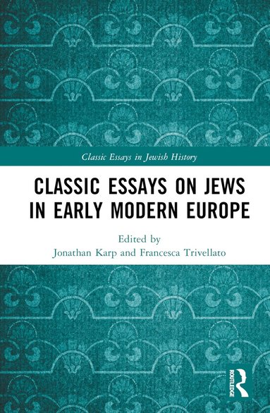 Jonathan Karp, Francesca Trivellato - Classic Essays on Jews in Early Modern Europe, Inbunden