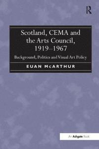 bokomslag Scotland, CEMA and the Arts Council, 1919-1967