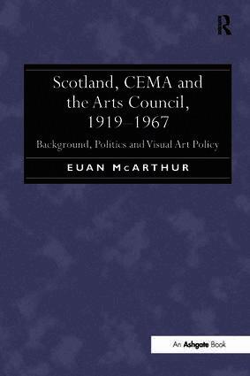 Euan McArthur - Scotland, CEMA and the Arts Council, 1919-1967, Inbunden