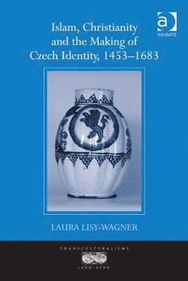 bokomslag Islam, Christianity and the Making of Czech Identity, 1453-1683