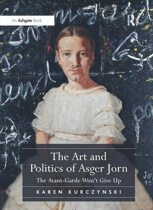 Karen Kurczynski - Art and Politics of Asger Jorn, Inbunden